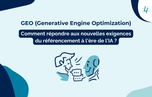 GEO : comment rendre votre contenu irrésistible pour les IA génératives et booster votre visibilité